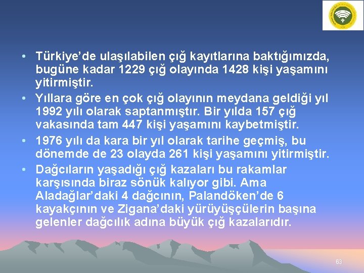  • Türkiye’de ulaşılabilen çığ kayıtlarına baktığımızda, bugüne kadar 1229 çığ olayında 1428 kişi