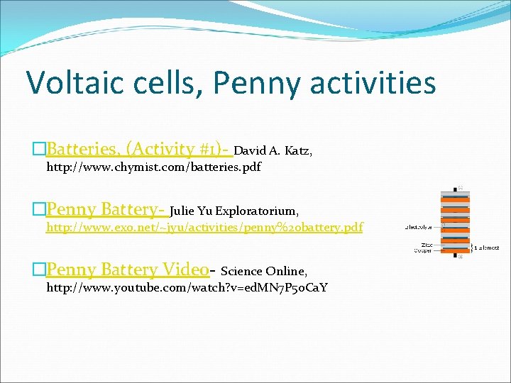 Voltaic cells, Penny activities �Batteries, (Activity #1)- David A. Katz, http: //www. chymist. com/batteries.