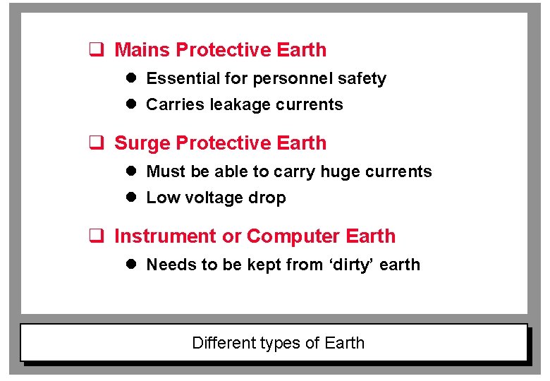 q Mains Protective Earth l Essential for personnel safety l Carries leakage currents q