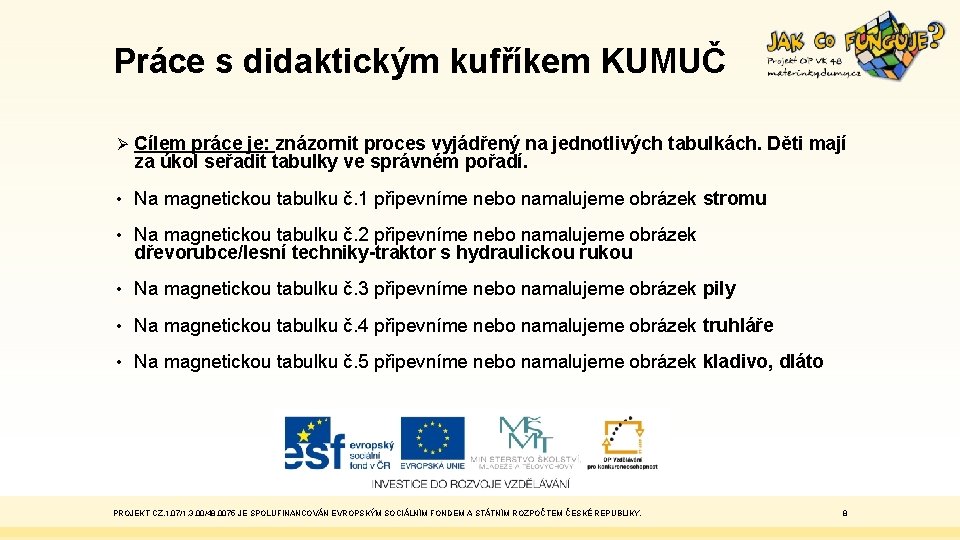 Práce s didaktickým kufříkem KUMUČ Ø Cílem práce je: znázornit proces vyjádřený na jednotlivých