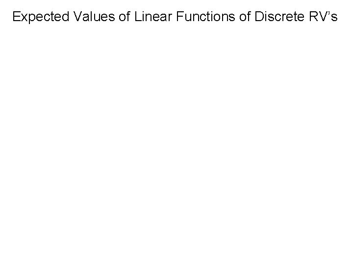 Expected Values of Linear Functions of Discrete RV’s 