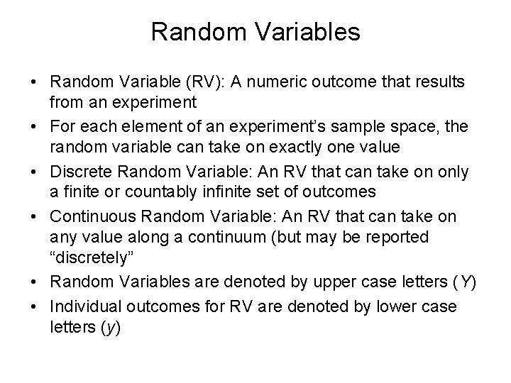 Random Variables • Random Variable (RV): A numeric outcome that results from an experiment