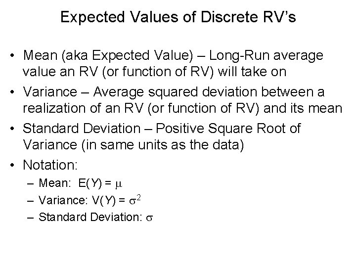 Expected Values of Discrete RV’s • Mean (aka Expected Value) – Long-Run average value