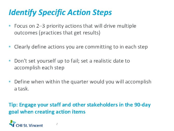 Identify Specific Action Steps • Focus on 2– 3 priority actions that will drive