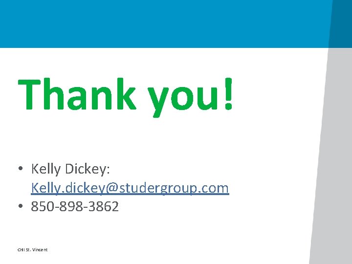 Thank you! • Kelly Dickey: Kelly. dickey@studergroup. com • 850 -898 -3862 CHI St.