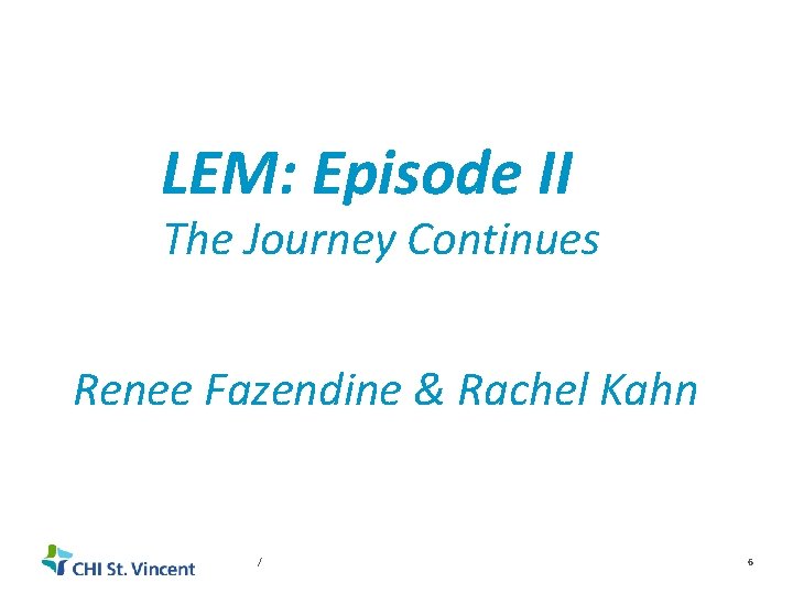 LEM: Episode II The Journey Continues Renee Fazendine & Rachel Kahn / 6 