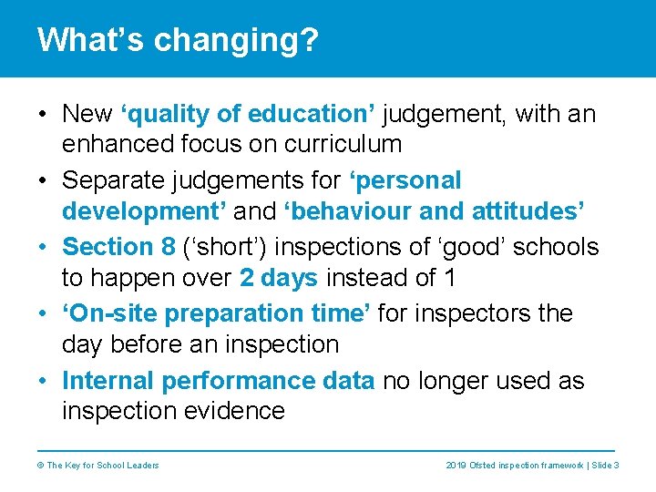 What’s changing? • New ‘quality of education’ judgement, with an enhanced focus on curriculum