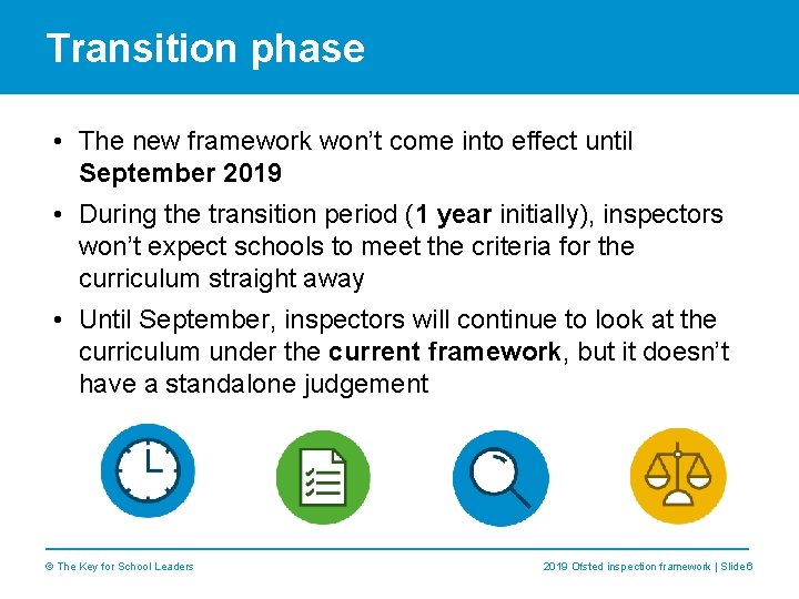 Transition phase • The new framework won’t come into effect until September 2019 •