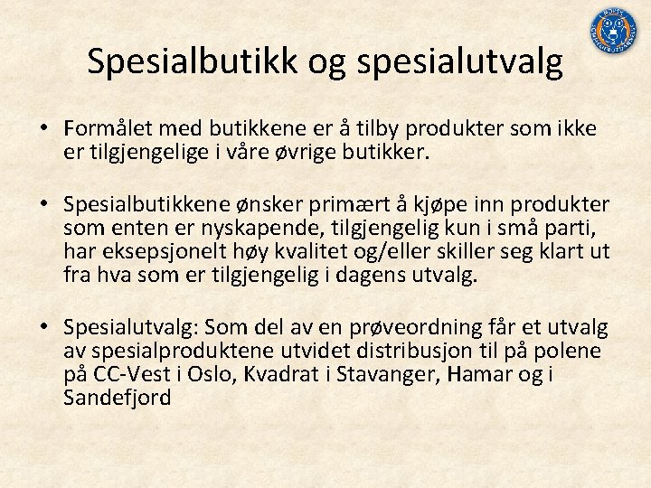 Spesialbutikk og spesialutvalg • Formålet med butikkene er å tilby produkter som ikke er
