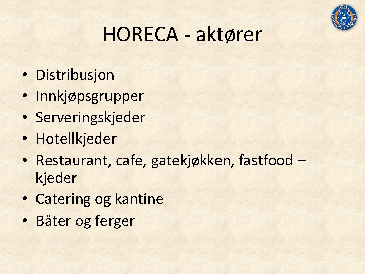 HORECA ‐ aktører Distribusjon Innkjøpsgrupper Serveringskjeder Hotellkjeder Restaurant, cafe, gatekjøkken, fastfood – kjeder •