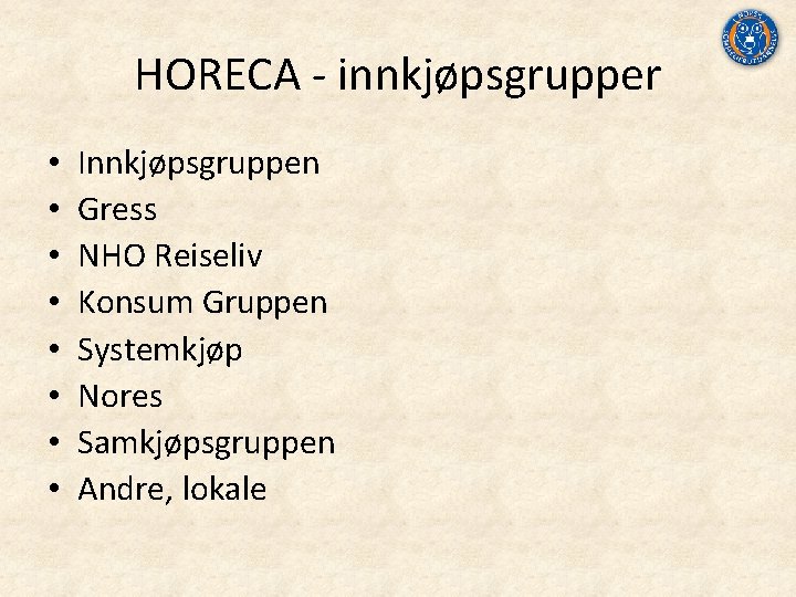 HORECA ‐ innkjøpsgrupper • • Innkjøpsgruppen Gress NHO Reiseliv Konsum Gruppen Systemkjøp Nores Samkjøpsgruppen