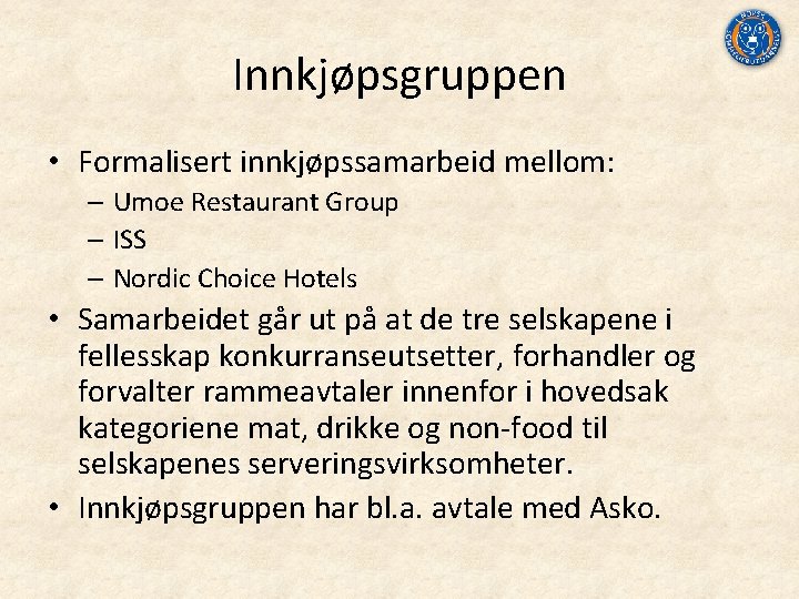 Innkjøpsgruppen • Formalisert innkjøpssamarbeid mellom: – Umoe Restaurant Group – ISS – Nordic Choice