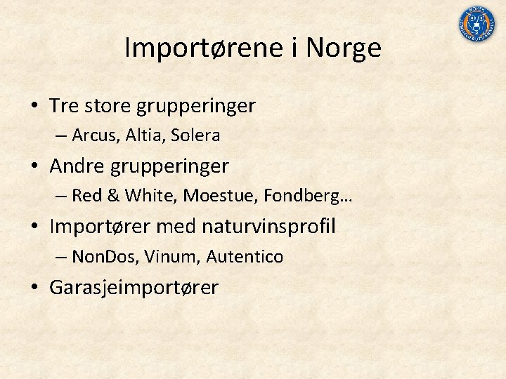 Importørene i Norge • Tre store grupperinger – Arcus, Altia, Solera • Andre grupperinger