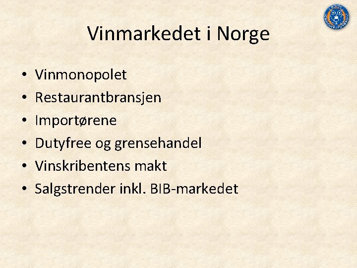 Vinmarkedet i Norge • • • Vinmonopolet Restaurantbransjen Importørene Dutyfree og grensehandel Vinskribentens makt