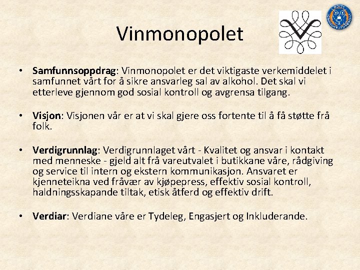 Vinmonopolet • Samfunnsoppdrag: Vinmonopolet er det viktigaste verkemiddelet i samfunnet vårt for å sikre