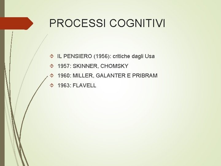 PROCESSI COGNITIVI IL PENSIERO (1956): critiche dagli Usa 1957: SKINNER, CHOMSKY 1960: MILLER, GALANTER