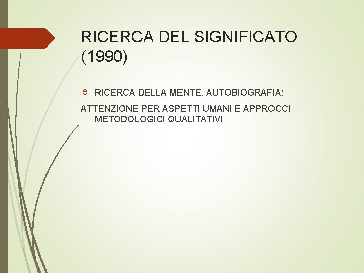 RICERCA DEL SIGNIFICATO (1990) RICERCA DELLA MENTE. AUTOBIOGRAFIA: ATTENZIONE PER ASPETTI UMANI E APPROCCI