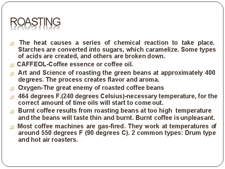 ROASTING The heat causes a series of chemical reaction to take place. Starches are