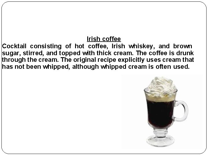 Irish coffee Cocktail consisting of hot coffee, Irish whiskey, and brown sugar, stirred, and
