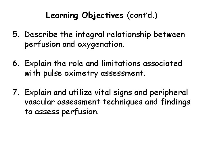 Learning Objectives (cont’d. ) 5. Describe the integral relationship between perfusion and oxygenation. 6.