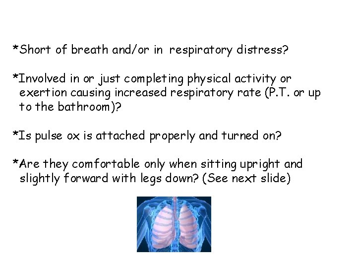 *Short of breath and/or in respiratory distress? *Involved in or just completing physical activity