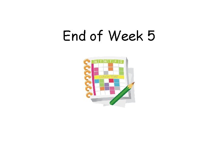 End of Week 5 