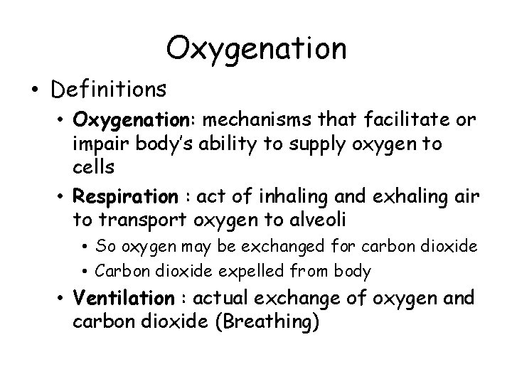 Oxygenation • Definitions • Oxygenation: mechanisms that facilitate or impair body’s ability to supply