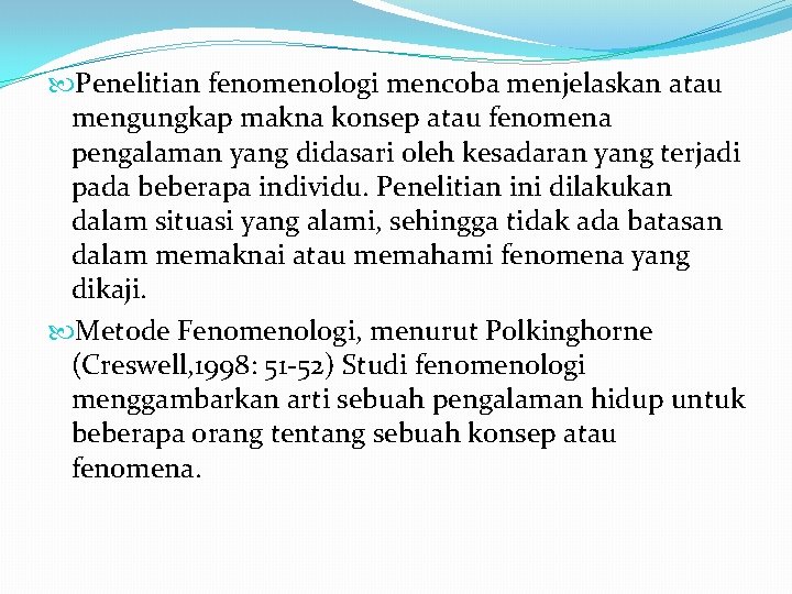 Penelitian fenomenologi mencoba menjelaskan atau mengungkap makna konsep atau fenomena pengalaman yang didasari Penelitian fenomenologi mencoba menjelaskan atau mengungkap makna konsep atau fenomena pengalaman yang didasari