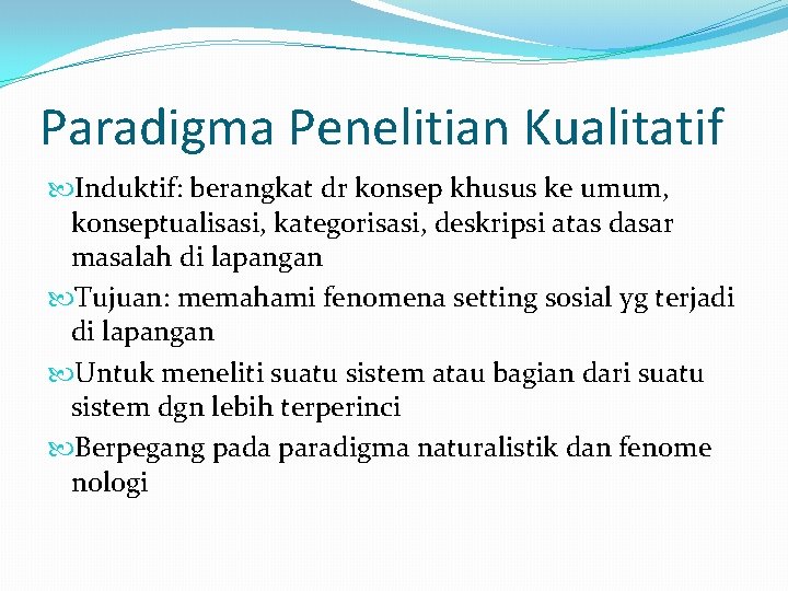 Paradigma Penelitian Kualitatif Induktif: berangkat dr konsep khusus ke umum, konseptualisasi, kategorisasi, deskripsi atas Paradigma Penelitian Kualitatif Induktif: berangkat dr konsep khusus ke umum, konseptualisasi, kategorisasi, deskripsi atas
