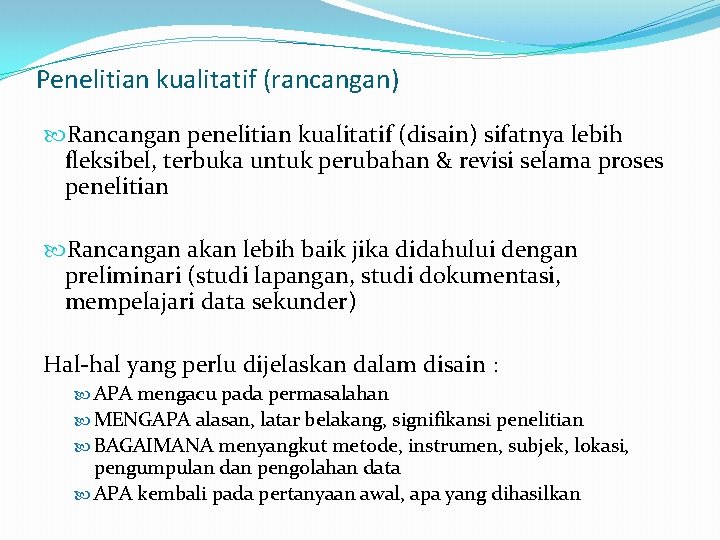 Penelitian kualitatif (rancangan) Rancangan penelitian kualitatif (disain) sifatnya lebih fleksibel, terbuka untuk perubahan & Penelitian kualitatif (rancangan) Rancangan penelitian kualitatif (disain) sifatnya lebih fleksibel, terbuka untuk perubahan &