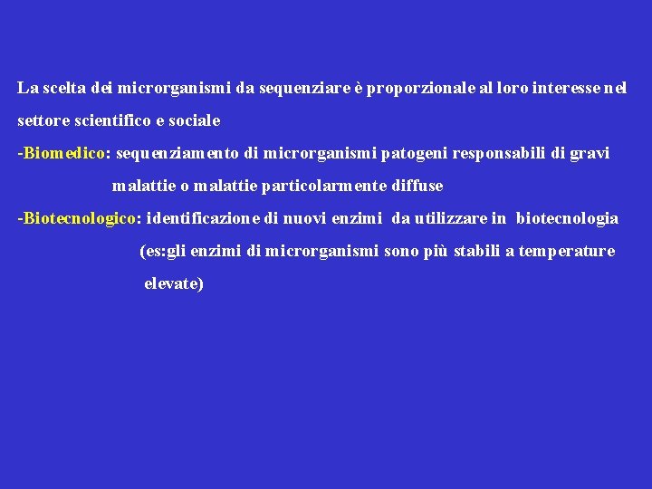 La scelta dei microrganismi da sequenziare è proporzionale al loro interesse nel settore scientifico