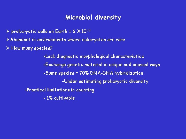 Microbial diversity Ø prokaryotic cells on Earth = 6 X 1030 ØAbundant in environments