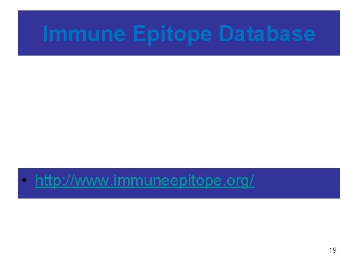 Immune Epitope Database • http: //www. immuneepitope. org/ 19 