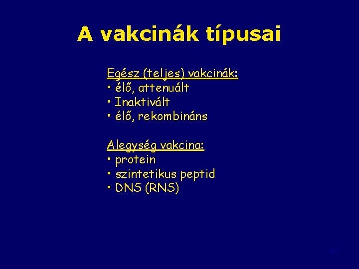 A vakcinák típusai Egész (teljes) vakcinák: • élő, attenuált • Inaktivált • élő, rekombináns