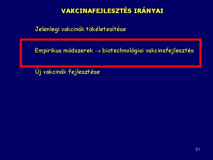 VAKCINAFEJLESZTÉS IRÁNYAI Jelenlegi vakcinák tökéletesítése Empirikus módszerek biotechnológiai vakcinafejlesztés Új vakcinák fejlesztése 51 