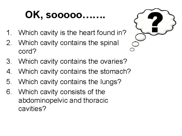 OK, sooooo……. 1. Which cavity is the heart found in? 2. Which cavity contains