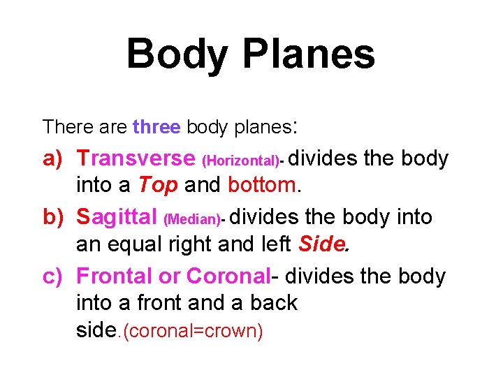 Body Planes There are three body planes: a) Transverse (Horizontal)- divides the body into