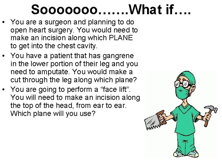 Sooooooo……. What if…. • You are a surgeon and planning to do open heart