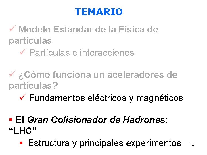 TEMARIO ü Modelo Estándar de la Física de partículas ü Partículas e interacciones ü