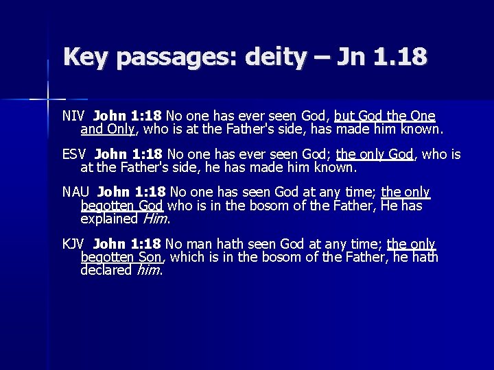 Key passages: deity – Jn 1. 18 NIV John 1: 18 No one has