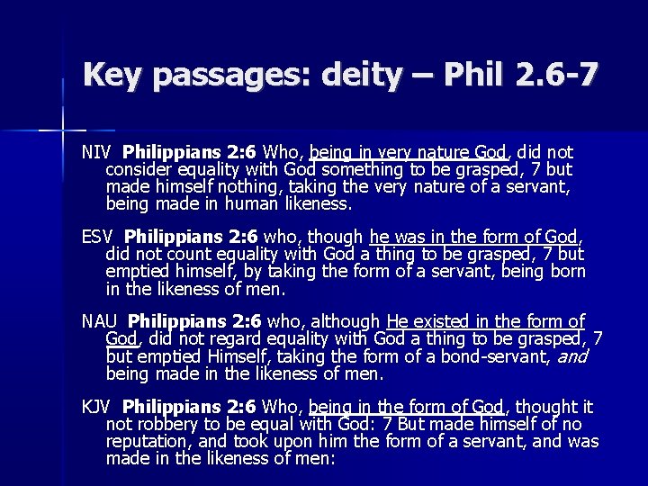 Key passages: deity – Phil 2. 6 -7 NIV Philippians 2: 6 Who, being