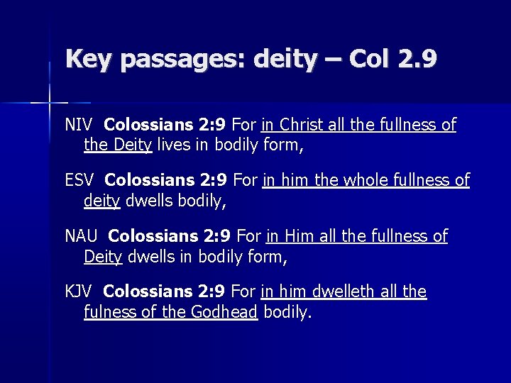 Key passages: deity – Col 2. 9 NIV Colossians 2: 9 For in Christ