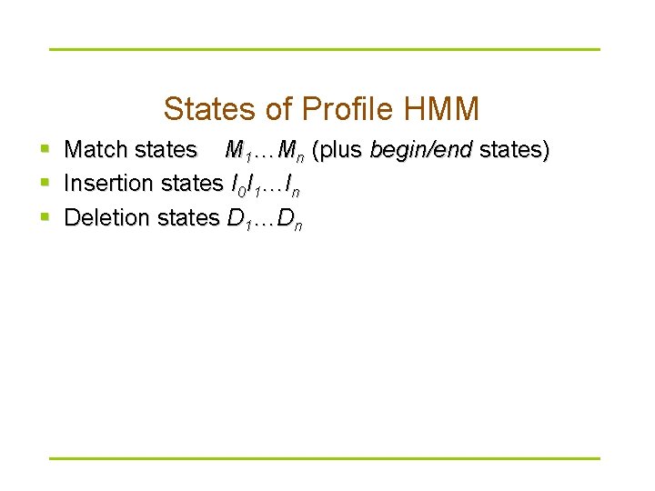 States of Profile HMM § § § Match states M 1…Mn (plus begin/end states)