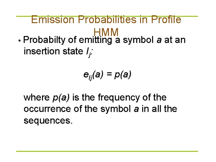 Emission Probabilities in Profile HMM • Probabilty of emitting a symbol a at an