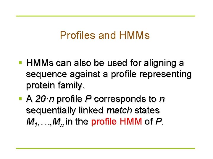 Profiles and HMMs § HMMs can also be used for aligning a sequence against