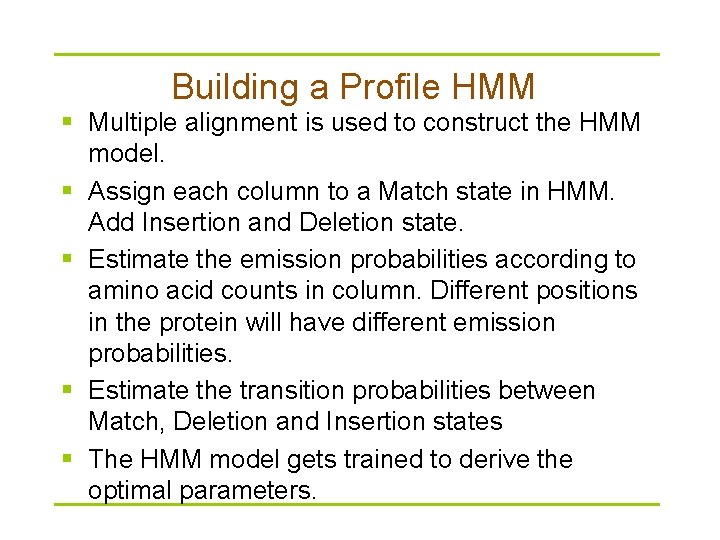 Building a Profile HMM § Multiple alignment is used to construct the HMM model.