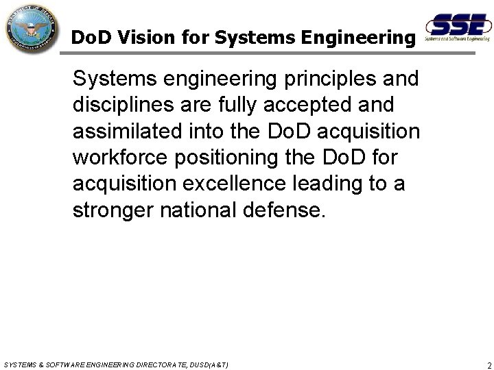 Do. D Vision for Systems Engineering Systems engineering principles and disciplines are fully accepted