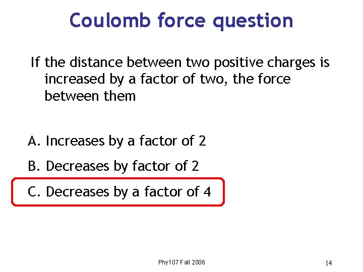 Coulomb force question If the distance between two positive charges is increased by a