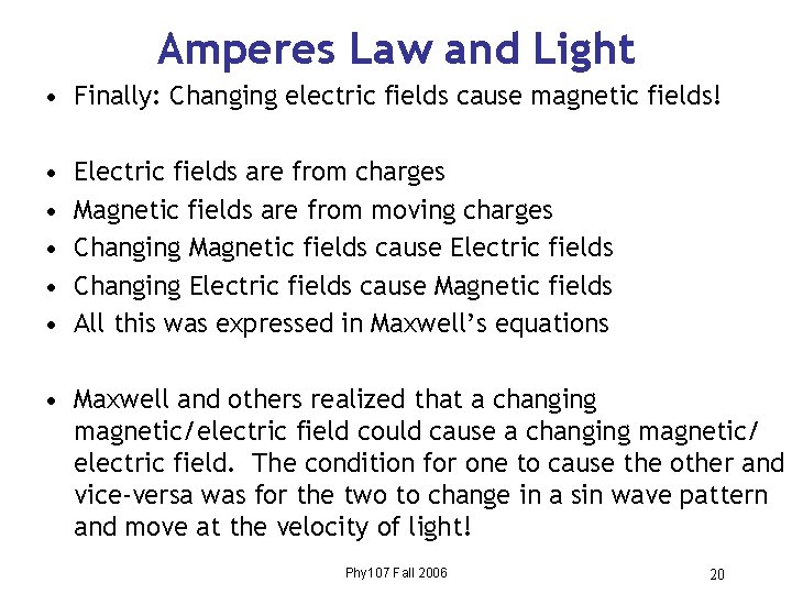 Amperes Law and Light • Finally: Changing electric fields cause magnetic fields! • •