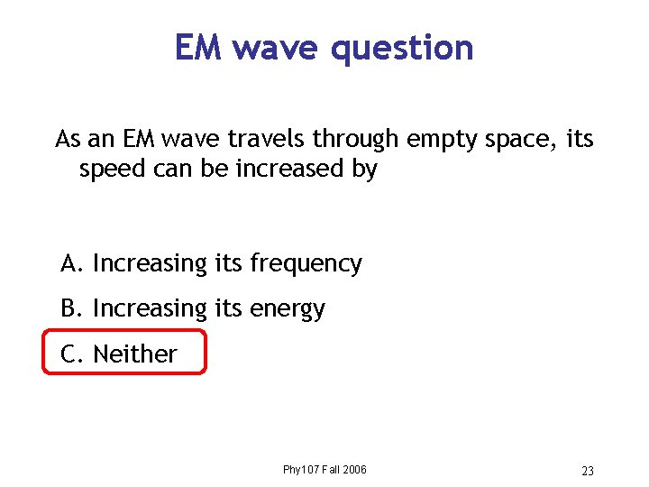 EM wave question As an EM wave travels through empty space, its speed can